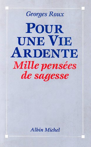 Pour une vie ardente : mille pensées de sagesse