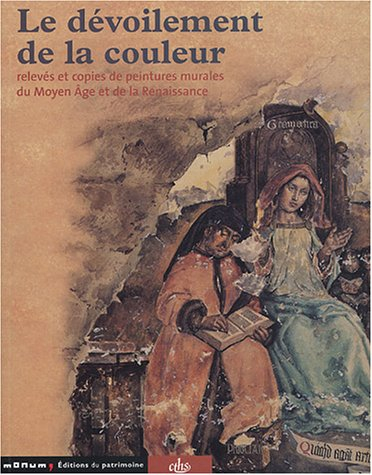 Le dévoilement de la couleur : relevés et copies de peintures murales du Moyen Age et de la Renaissa