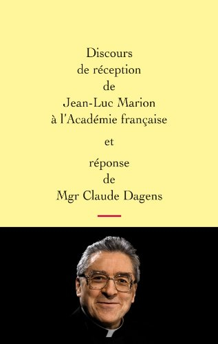 Discours de réception de Jean-Luc Marion à l'Académie française et réponse de Mgr Claude Dagens. L'a