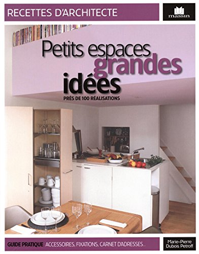 Petits espaces, grandes idées : près de 100 réalisations : guide pratiques, accessoires, fixations, 