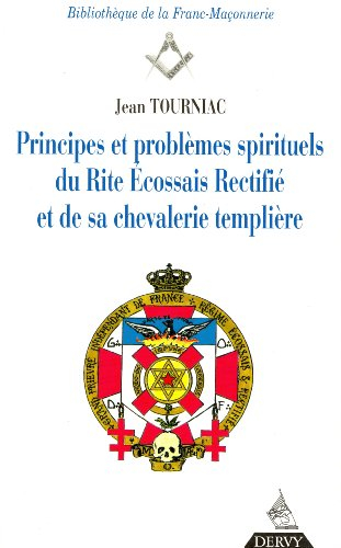 Principes et problèmes spirituels du rite écossais rectifié et de sa chevalerie templière