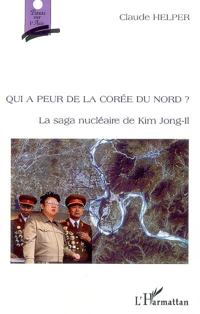 Qui a peur de la Corée du Nord ? : la saga nucléaire de Kim Jong-Il