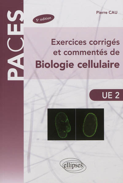 Exercices corrigés et commentés de biologie cellulaire