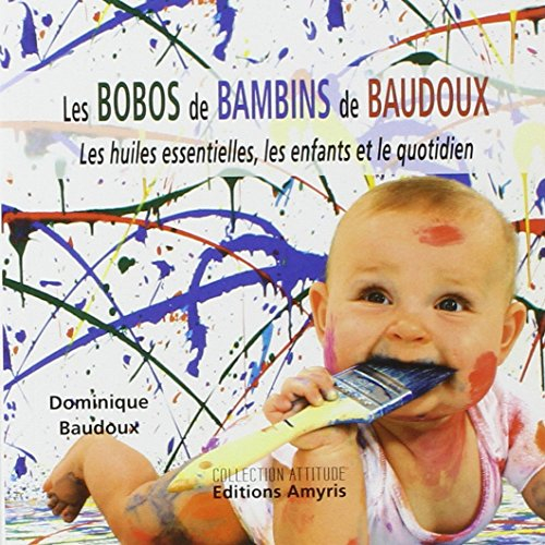 Les bobos de bambins de Baudoux : les huiles essentielles, les enfants et le quotidien