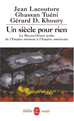 Un siècle pour rien : le Moyen-Orient arabe de l'Empire ottoman à l'Empire américain