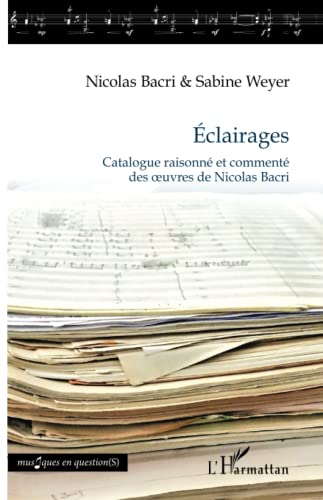 Eclairages : catalogue raisonné et commenté des oeuvres de Nicolas Bacri