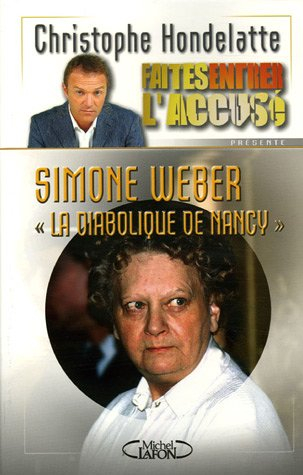Faites entrer l'accusé. Vol. 3. Simone Weber, la diabolique de Nancy