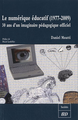 Le numérique éducatif (1977-2009) : 30 ans d'imaginaire pédagogique officiel