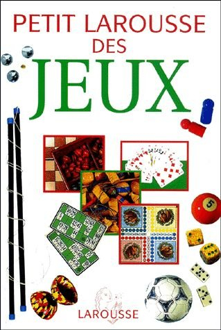petit larousse des jeux : les règles de 500 jeux