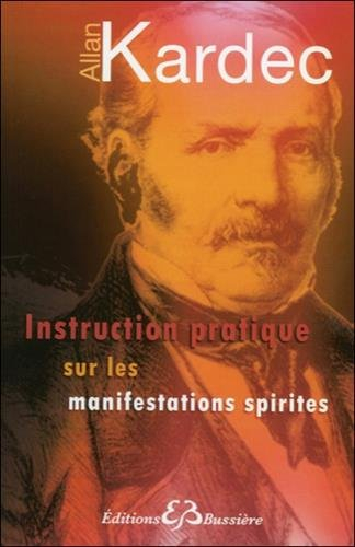 Instruction pratique sur les manifestations spirites : contenant l'exposé complet des conditions néc