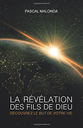 la revelation des fils de dieu - decouvrez le but de votre vie