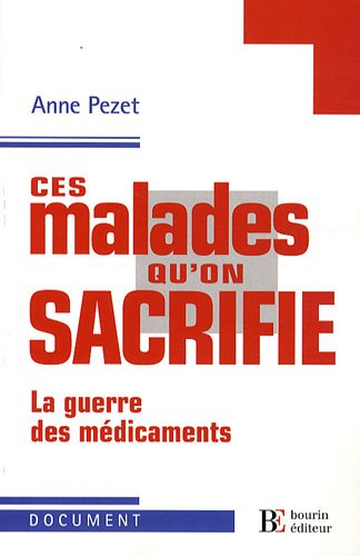 Ces malades qu'on sacrifie : la guerre des médicaments