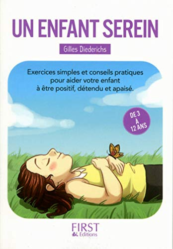 Un enfant serein : exercices simples et conseils pratiques pour aider votre enfant à être positif, d