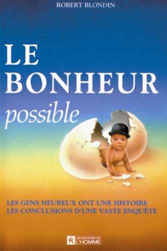 Le bonheur possible : gens heureux ont une histoire : les conclusions d'une vaste enquête