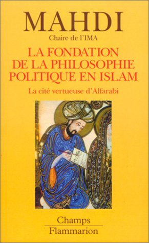 La fondation de la philosophie politique en Islam : la cité vertueuse d'Alfarabi
