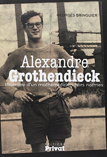 Alexandre Grothendieck : itinéraire d'un mathématicien hors normes