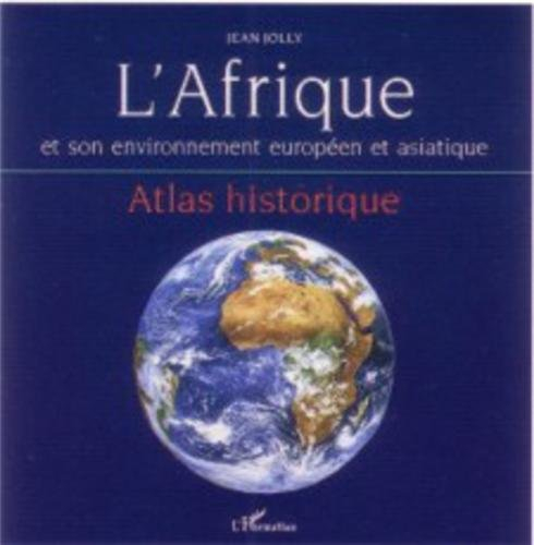 L'Afrique et son environnement européen et asiatique : atlas historique