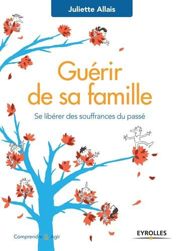 Guérir de sa famille : se libérer des souffrances du passé
