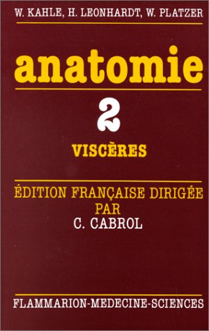 Anatomie : atlas commenté d'anatomie humaine pour étudiants et praticiens. Vol. 2. Viscères