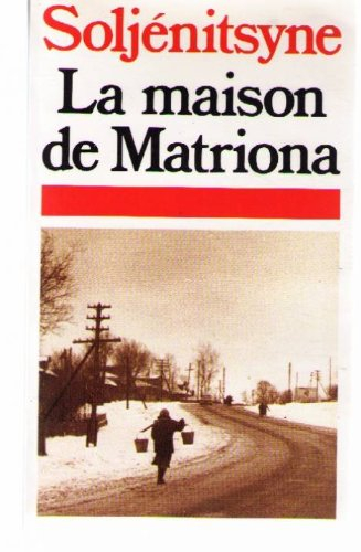 la maison de matriona : suivi de l'inconnu de kretchetovka et de pour le bien de la cause