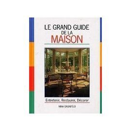 Le Grand guide de la maison : manuel pratique pour l'entretien, le bricolage, la sécurité et la déco