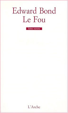 Le fou : scènes de pain et d'amour