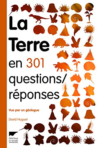 La Terre en 301 questions-réponses... : vue par un géologue