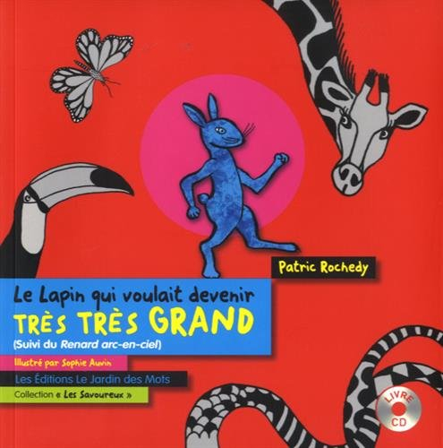 Le lapin qui voulait devenir très très grand. Le renard arc-en-ciel
