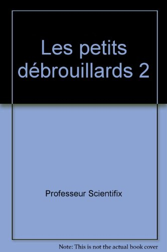 Les Petits débrouillards. Vol. 2. 41 expériences faciles à réaliser