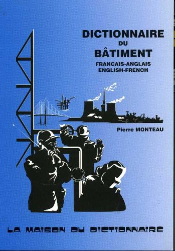 Dictionnaire du bâtiment : anglais/français français/anglais. Building dictionary : français-anglais