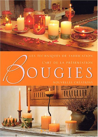 Bougies : les techniques de fabrication, l'art de la présentation : nouvelles créations