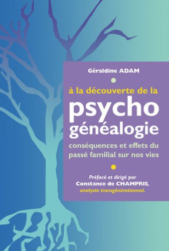 A la découverte de... la psychogénéalogie : conséquences et effets du passé familial sur nos vies