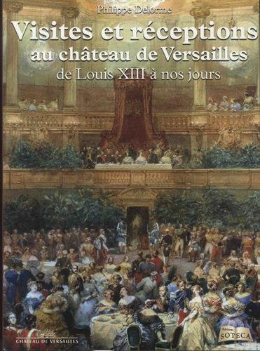 Visites et réceptions au château de Versailles de Louis XIII à nos jours