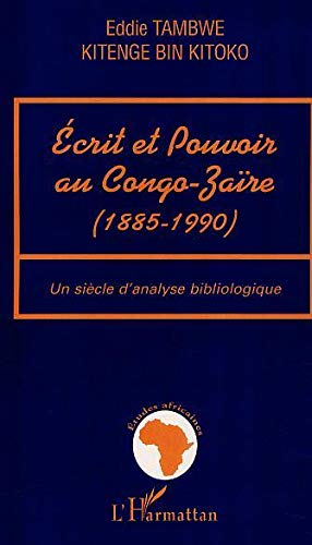 Ecrit et pouvoir au Congo-Zaïre, 1885-1990 : un siècle d'analyse bibliologique