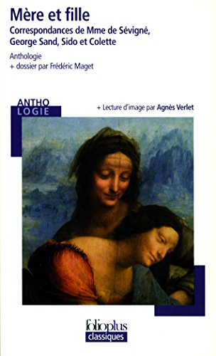 Mère et fille : correspondances de Mme de Sévigné, George Sand, Sido et Colette : anthologie