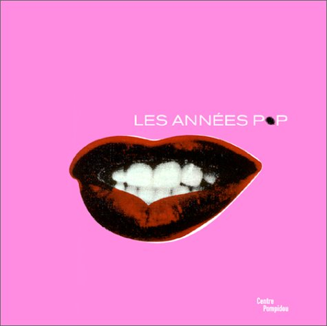 Les années pop, 1956-1968 : Exposition, Paris, Centre Pompidou, 15 mars au 18 juin 2001