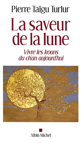 La saveur de la lune : vivre les kôans du ch'an aujourd'hui