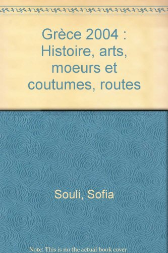 grèce 2004 : histoire, arts, moeurs et coutumes, routes