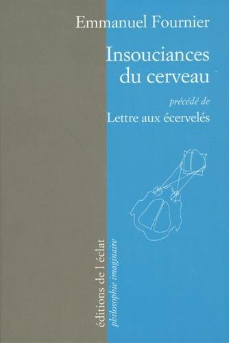 Insouciances du cerveau. Lettre aux écervelés