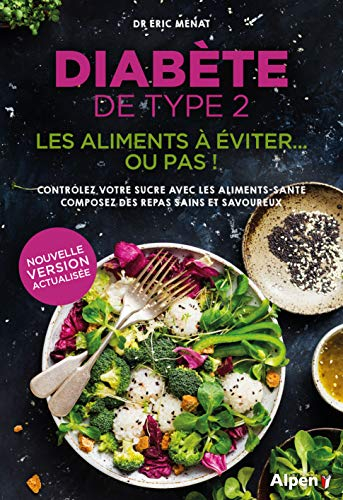 Diabète de type 2 : les aliments à éviter... ou pas ! : contrôlez votre sucre avec les aliments-sant