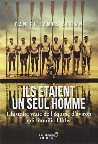 Ils étaient un seul homme : l'histoire vraie de l'équipe d'aviron qui humilia Hitler