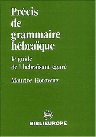 Précis de grammaire hébraïque. : Le guide de l'hébraïsant égaré