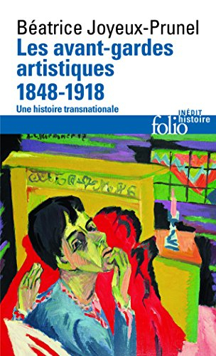 Les avant-gardes artistiques : une histoire transnationale. Vol. 1. 1848-1918