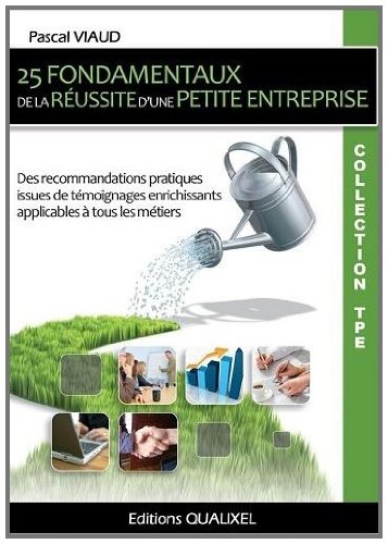 25 fondamentaux de la réussite d'une petite entreprise : des recommandations pratiques issues de tém