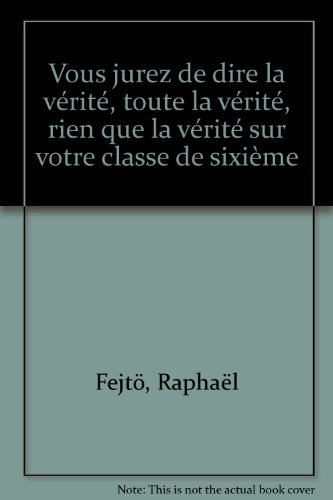 Vous jurez de dire la vérité, toute la vérité, rien que la vérité (sur votre classe de sixième)?