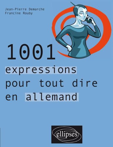 1.001 expressions pour tout dire en allemand