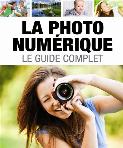 La photo numérique : le guide complet