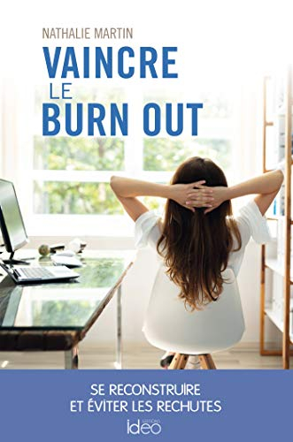Vaincre le burn out : se reconstruire et éviter les rechutes