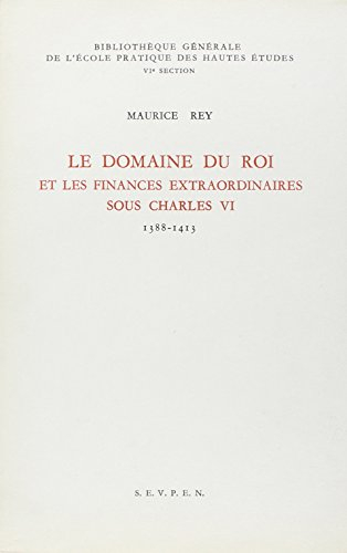 Le Domaine du Roi et les finances extraordinaires sous Charles VI : 1388-1413
