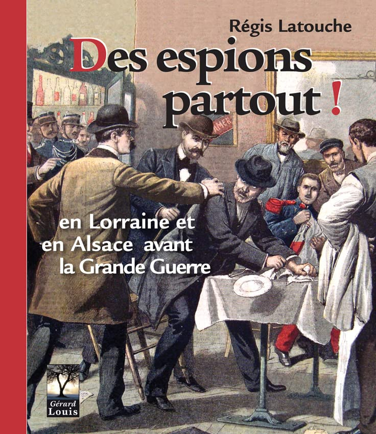 Des espions partout ! : en Lorraine et en Alsace avant la Grande Guerre